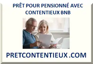 PRÊT POUR PENSIONNÉ AVEC CONTENTIEUX BNB